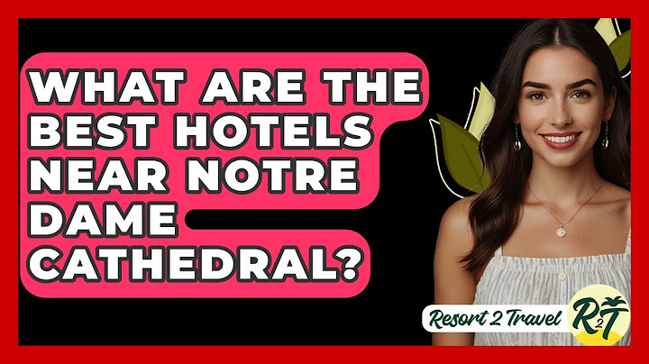 What Are The Best Hotels Near Notre Dame Cathedral? - Resort 2 Travel