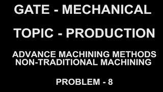 PROBLEM 8   advance and non-traditional machining process