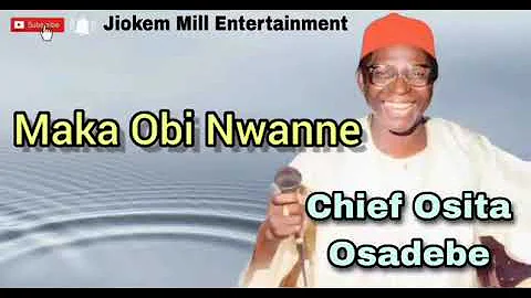 Chief Osita Osadebe - Maka Obi Nwanne