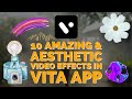 10 Amazing & Aesthetic Video Effects in Vita App !