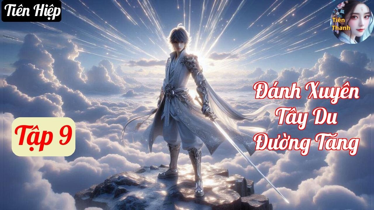 [Tập 9] Đánh Xuyên Tây Du Đường Tăng - Chương 632-708 - Truyện Tiên Hiệp Hay nhất