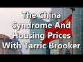 The China Syndrome And Housing Prices With Tarric Brooker