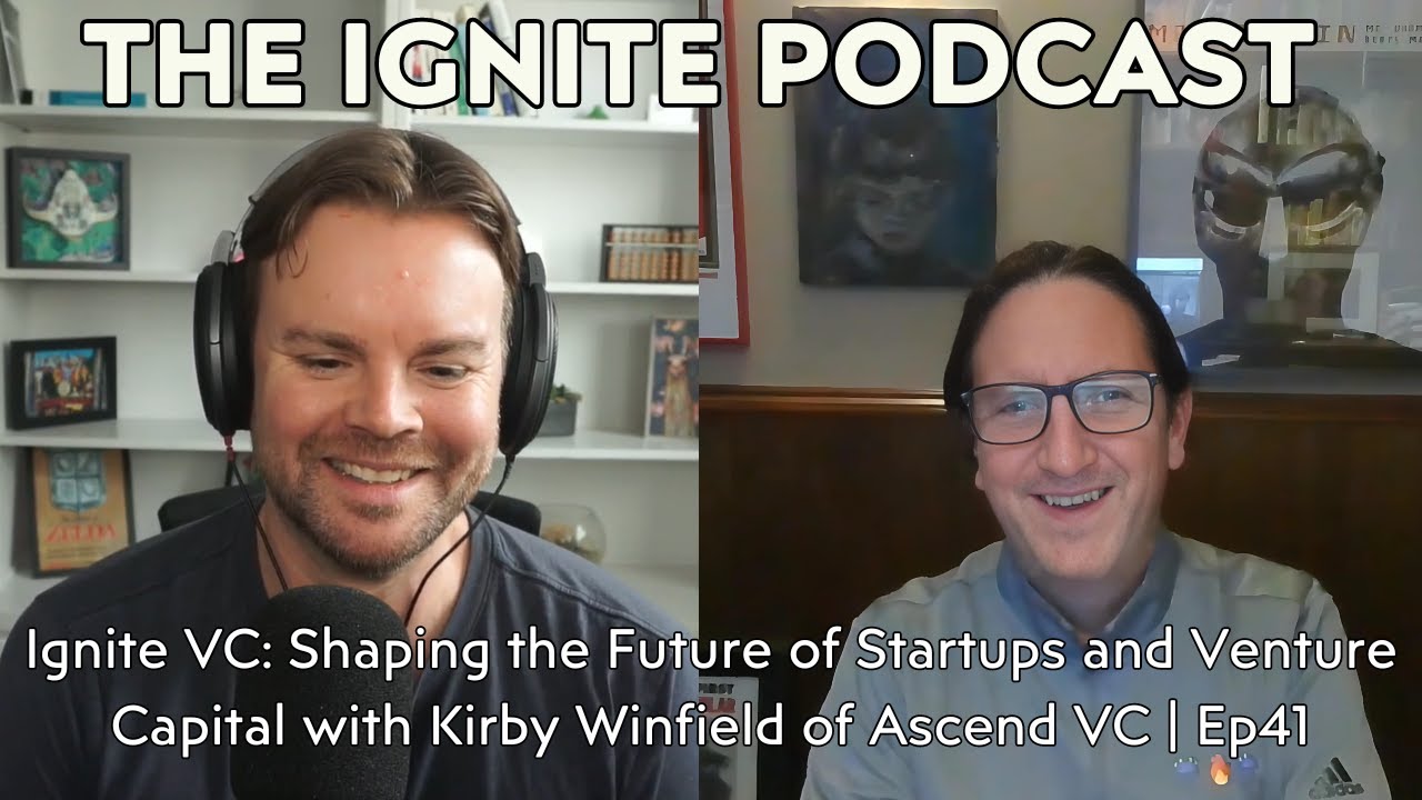 Ignite VC: Shaping the Future of Startups and Venture Capital with Kirby Winfield of Ascend VC| Ep41