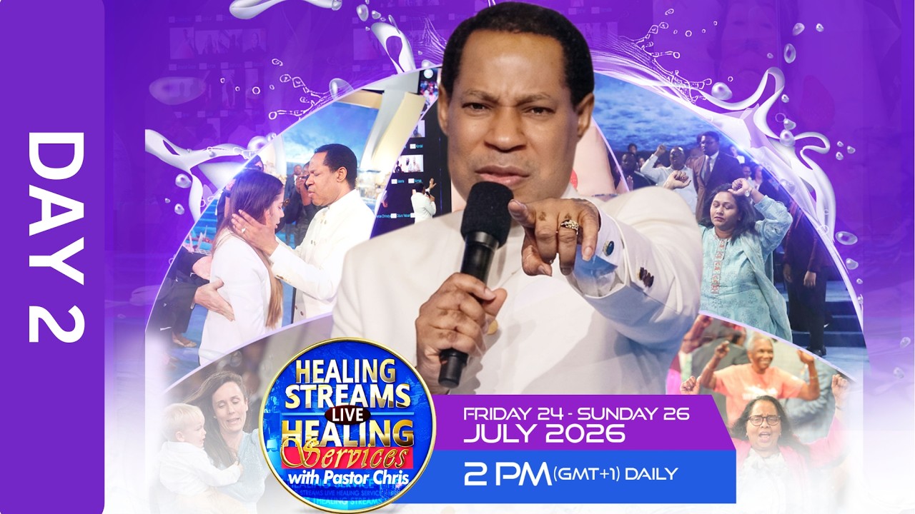 DAY 2: HEALING STREAMS LIVE HEALING SERVICES WITH PASTOR CHRIS - JULY 2026 EDITION