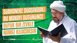 Sübhaneke Duasındaki Bu Manayı Düşününce Büyük Bir Zevkle Namaz Kılacaksın I İhsan ŞENOCAK