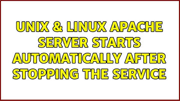 Unix & Linux: Apache server starts automatically after stopping the service (3 Solutions!!)