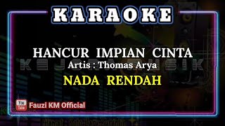 Thomas Arya - HANCUR IMPIAN CINTA [Karaoke/Lirik] NADA RENDAH