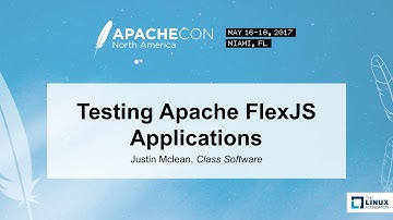 Testing Apache FlexJS Applications - Justin Mclean, Class Software