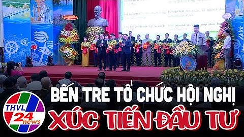 Bến Tre tổ chức hội nghị xúc tiến đầu tư năm 2024