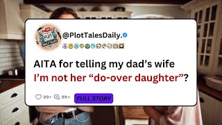 AITA for telling my dad’s wife I’m not her “do-over daughter”? | Reddit Story