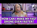 My Drone Needs To Go Faster! What Do I Improve? Props? Motor KV? Aerodynamics? - FPV Questions