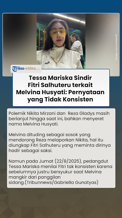 Kasus Nikita Mirzani Vs Reza Gladys: Tessa Mariska Sindir Fitri Salhuteru terkait Melvina Husyati
