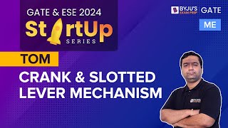 Crank and Slotted Lever Mechanism | Theory of Machines (TOM) | GATE & ESE 2024 Mechanical (ME) Exam