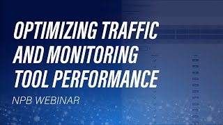 NPB Webinar: Optimizing Traffic Flow and Monitoring Tool Performance