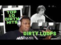 My Top 10 Dirty Hits by Dirty Loops....in Under 13 minutes (Reaction video)