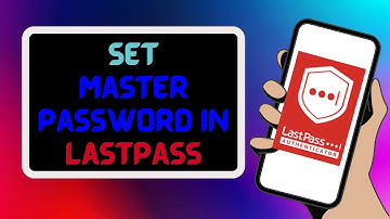 How To Set Master Password in Lastpass