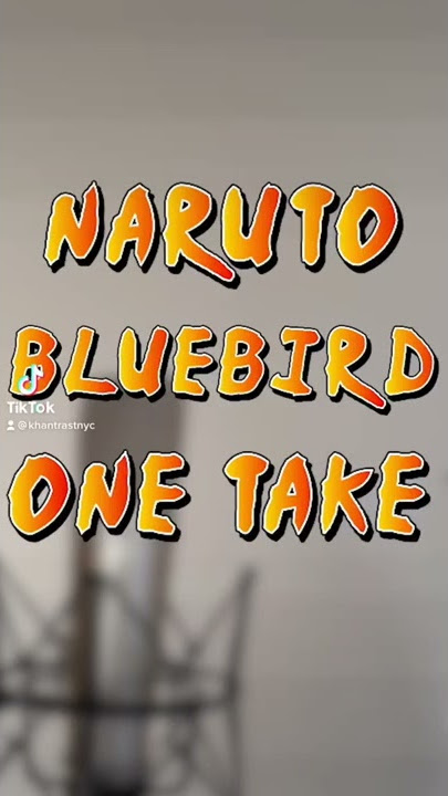 Naruto Bluebird One Take