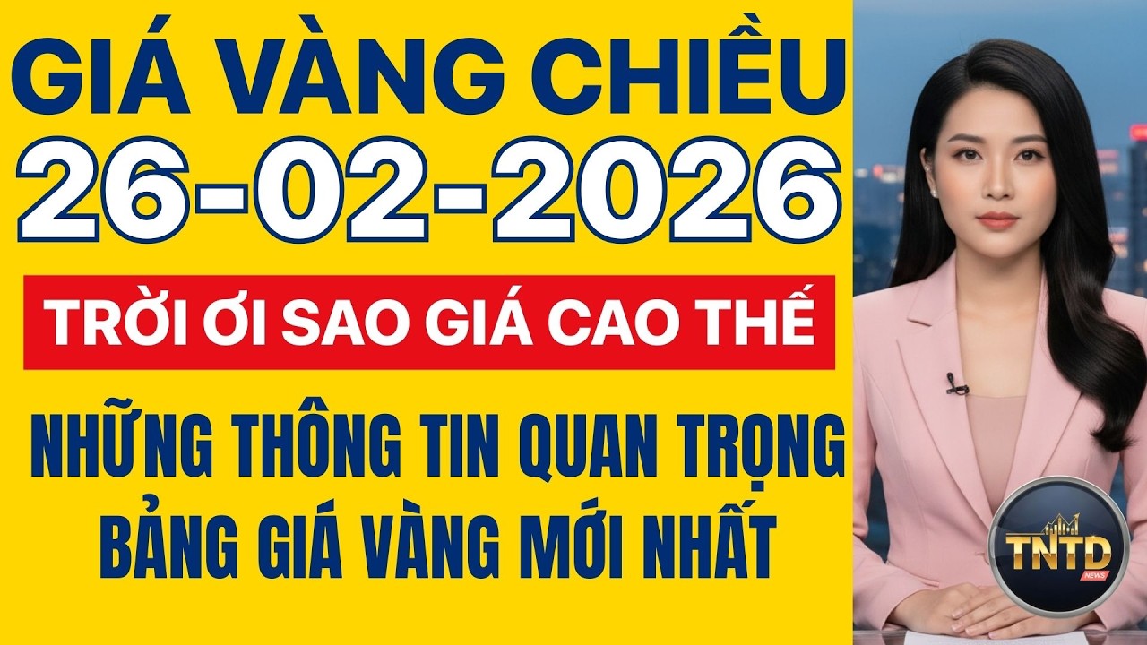 Giá vàng hôm nay | Chiều Ngày 26/2/2026 | GIá vàng thế giới, trong nước, giá bạc, ngoại tệ, Bitcoin.