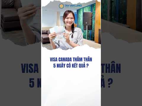 Visa Canada thăm thân, có kết quả sau 7 ngày?