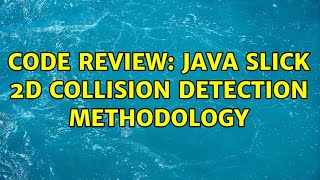 Code Review: Java Slick 2D Collision Detection Methodology