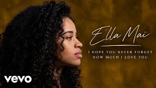 Ella Mai - I Hope You Never Forget How Much I Love You 