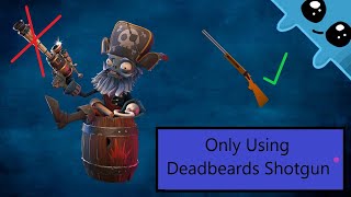 Only Using Deadbeards shotgun
