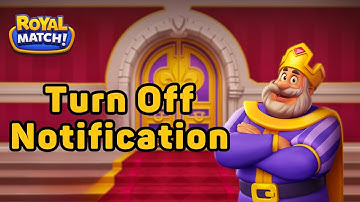 How to Turn Off Notification on Royal Match? 2023 | Royal Match