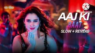 Aaj Ki Raat Slow Reverb Tamanna Bhatiya Madhubati Bagchi Divya Kumar