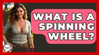 What Is A Spinning Wheel? - Anthropology Insights