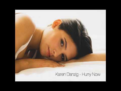 karen Danzig - hurry now