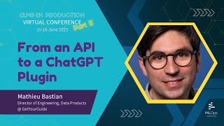 From an API to a Chat GPT Plugin // Mathieu Bastian // LLMs in Production Conference Part 2