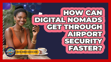 How Can Digital Nomads Get Through Airport Security Faster? - Digital Nomad Success Guide