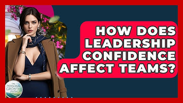 How Does Leadership Confidence Affect Teams? - The Personal Growth Path