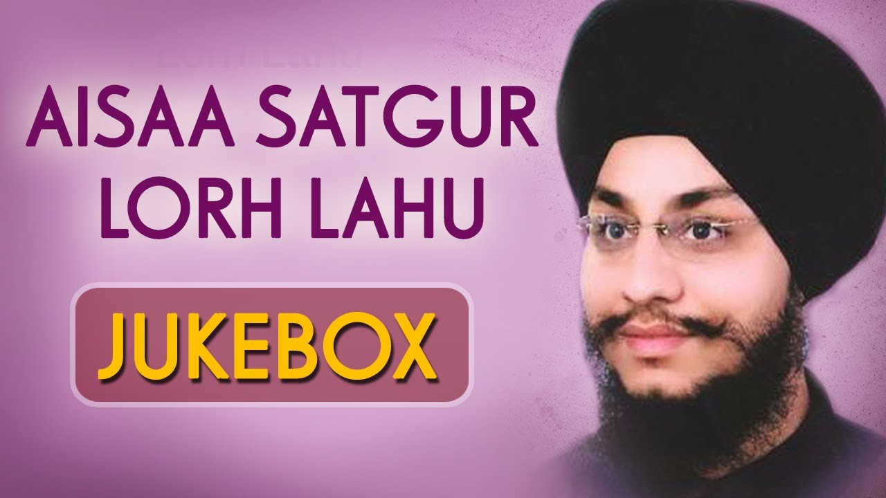 Aisaa Satgur Lorh Lahu  Bhai Amarjit Singh  Gurbani  Devotional Song Compilation  Shabad Gurbani