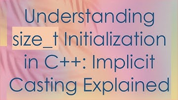 Understanding size_t Initialization in C+ + : Implicit Casting Explained