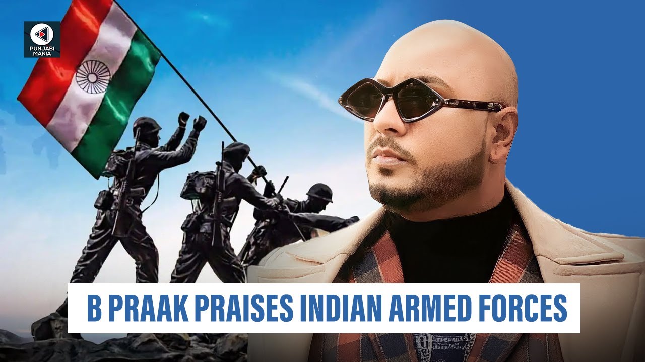 B Praak Praises Indian Armed Forces, Urges Celebrities to Stand with the Nation | Punjabi Mania