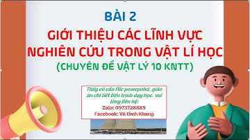 Bài 2 Giới thiệu các lĩnh vực nghiên cứu trong vật lí học (Sách chuyên đề Vật lý 10 KNTT)