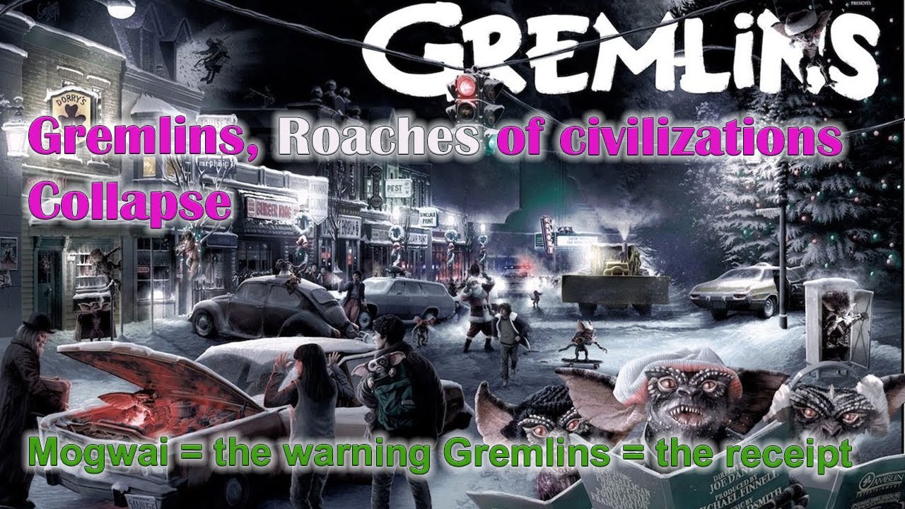 GREMLINS – The Roaches of Civilizational Collapse 
