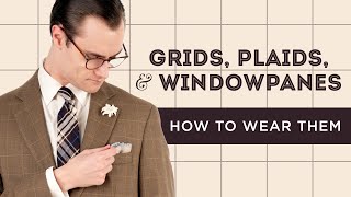 Grids, Plaids and Windowpanes: Checked Patterns in Menswear and How to Wear Them