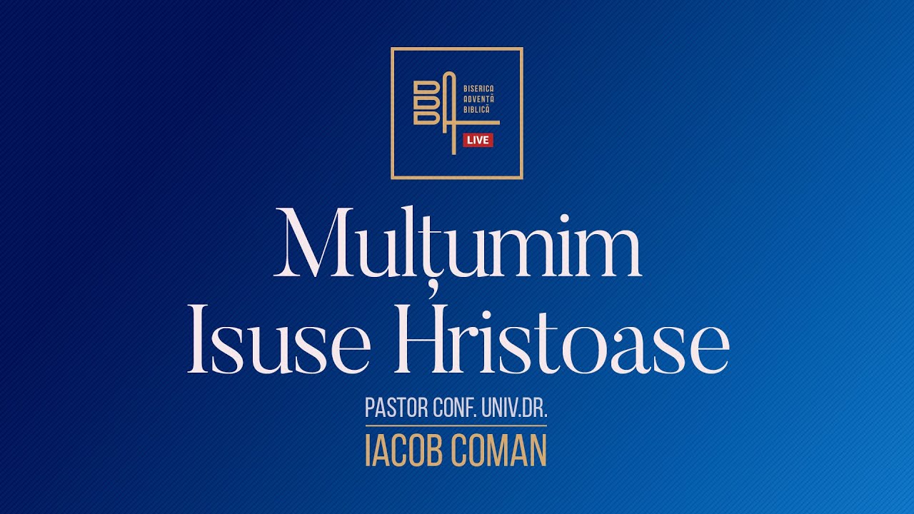 Mulțumim Isuse Hristoase | Iacob Coman - YouTube