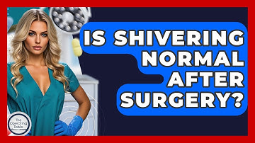 Is Shivering Normal After Surgery? - The Operating Table