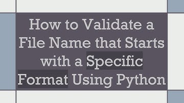 How to Validate a File Name that Starts with a Specific Format Using Python