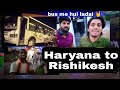 Haryana to rishikesh  bus se   only400 me  episode 1