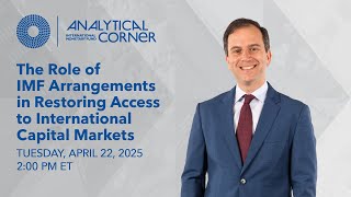 Role of IMF Arrangements in Restoring Access to Capital Markets  | Analytical Corner April 2025