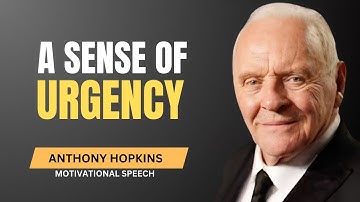 Life is Short: How to Add a Sense of Urgency | ANTHONY HOPKINS’ MOTIVATION