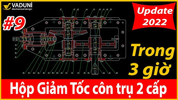 Hướng dẫn vẽ hộp giảm tốc côn trụ 2 cấp | Phần 9 (Hết) | VADUNI