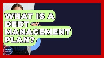 What Is a Debt Management Plan? - Get Rid Of Guide