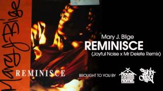 Mary J. Blige - Reminisce (Joyful Noise x Mr Delete Remix)