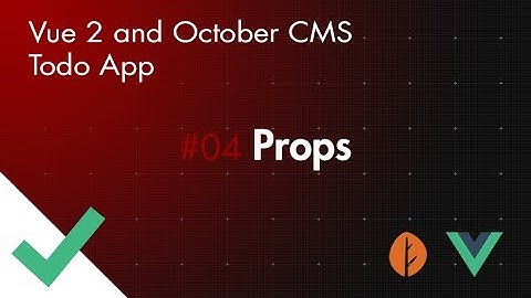 Vue 2 and October CMS Todo App - Part 04 - Props