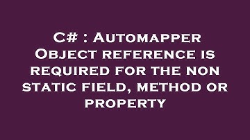 C# : Automapper Object reference is required for the non static field, method or property